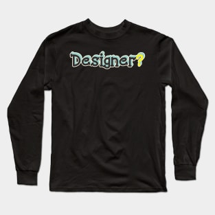 Designer? Long Sleeve T-Shirt